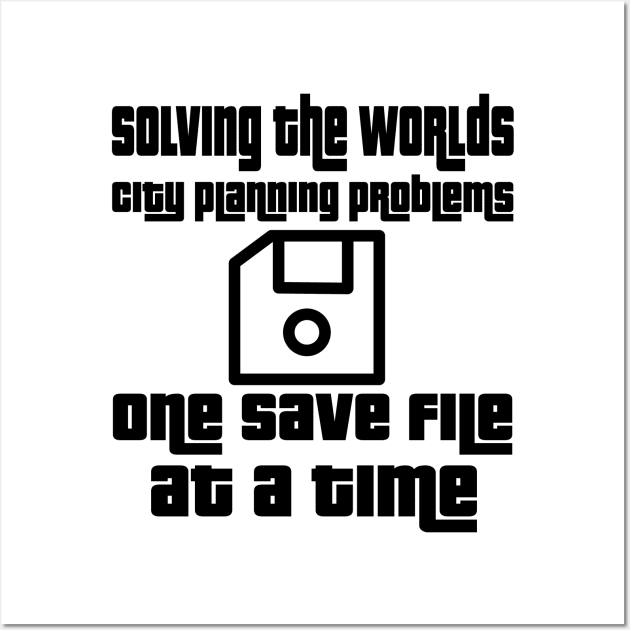 Solving the worlds city planning problems one save file at a time Wall Art by WolfGang mmxx